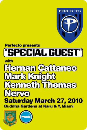 Flyer 
			for Perfecto presents Special Guest plus Hernan Cattaneo, Mark Knight, Kenneth Thomas, and Nervo at the Buddha Gardens at Ice Palace West (formerly Karu & Y), Miami, 03/27/2010
